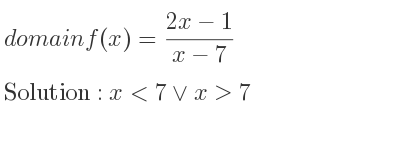 The domain of f(x)=(2x-1)/(x-7) is x<7\lor x>7
